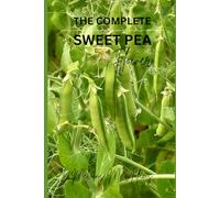 How to grow sweet peas flower for beginners: The Ultimate Beginner’s Guide to Growing, Caring for, and Harvesting sweet peas at Home and garden
