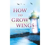 How to Grow Wings: The True Story of a Boy Engineer and the Cold War