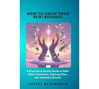 How to Grow Your Reiki Business: A Practical & Soulful Guide to Reiki Client Attraction, Financial Flow, and Authentic Growth