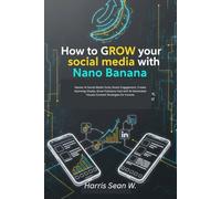 How to GROW your social media with Nano Banana: Master AI Social Media Tools, Boost Engagement, Create Stunning Visuals, Grow Followers Fast with AI-Generated Visuals Content Strategies for income