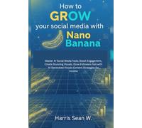 How to GROW your social media with Nano Banana: Master AI Social Media Tools, Boost Engagement, Create Stunning Visuals, Grow Followers Fast with AI-Generated Visuals Content Strategies for income