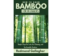 How to Growing Bamboo for Beginners: Simple Steps for Lush, Fast-Growing, and Sustainable Gardens