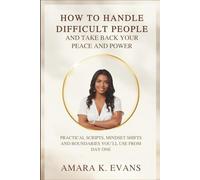 How to Handle Difficult People and Take Back Your Peace and Power: Practical Scripts, Mindset Shifts and Boundaries You’ll Use from Day One