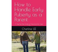How to Handle Early Puberty as a Parent: A Step-by-Step Guide for Preparing Kids Ages 7-10