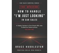 How to Handle “I’m Just Looking” in Car Sales: A Simple System to Turn Brush Offs Into Conversations (The Car Sales Survival Series)