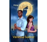 How to Hate Your Fated Mate: A Steamy Enemies-to-Lovers Werewolf Romance