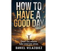 How to Have a Good Day: Don't Let Others Take Your Joy Away