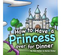 How to Have a Princess Over for Dinner (How to Have a Special Friend over for Dinner)