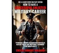 HOW TO HAVE A SUCCESSFUL ENLISTED MILITARY CAREER: BEE A LEADER SERIES MILITARY EDITION