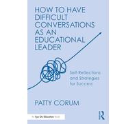 How to Have Difficult Conversations as an Educational Leader: Self-Reflections and Strategies for Success