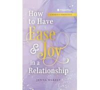 How to Have Ease and Joy in a Relationship: A Woman's Perspective / A Man's Perspective