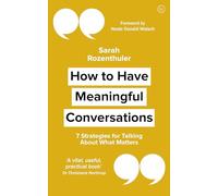 How to Have Meaningful Conversations: 7 Strategies for Talking About What Matters