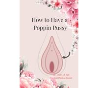 How To Have Poppin Pussy