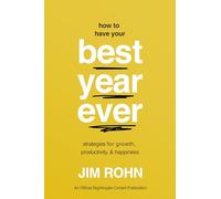 How to Have Your Best Year Ever: Strategies for Growth, Productivity, and Happiness (Official Nightingale Conant Publication)