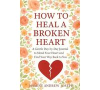 How to Heal a Broken Heart:: A Gentle Day-by-Day Journal to Mend Your Heart and Find Your Way Back to You