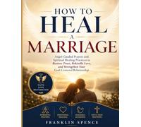 HOW TO HEAL A MARRIAGE: Angel-Guided Prayers and Spiritual Healing Practices to Restore Trust, Rekindle Love, and Strengthen Your God-Centered Relationship