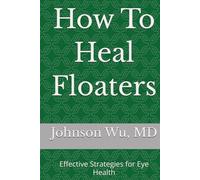 How To Heal Floaters: Effective Strategies for Eye Health