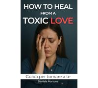 How to heal from a toxic love: Guida per tornare a te