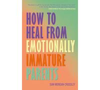 How to Heal from Emotionally Immature Parents: Overcome the Impact of Toxic Parenting, Heal Childhood Wounds and Feel at Peace With Your Past