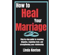 How to Heal Your Marriage: Step by step guide to resolving disputes, regaining trust, and straightening your relationship (Healthy family, Healthy relationship)