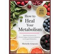 How to Heal Your Metabolism Cookbook: Real Food Solutions for Chronic Fatigue, Hormonal Imbalance, and Sluggish Metabolism