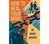 How to Heal Your Mind: From Addiction to Deliverance