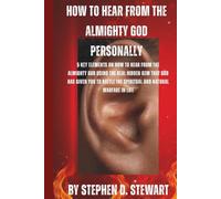 How To Hear From The Almighty God Personally: 5 Key Elements on How to hear From The Almighty God using the real hidden gem that God has given you to battle the spiritual and natural warfare in Life