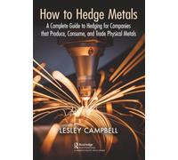 How to Hedge Metals: A Complete Guide to Hedging for Companies that Produce, Consume, and Trade Physical Metals