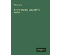 How to Help and Comfort Your Mother