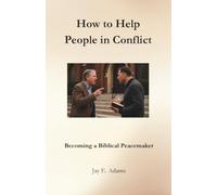 How to Help People in Conflict: Becoming a Biblical Peacemaker