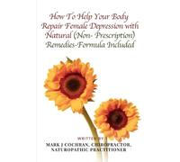 How to Help Your Body Repair Female Depression with Natural (Non-Prescription) Remedies-Formula Included