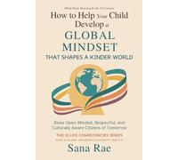 How to Help Your Child Develop a Global Mindset That Shapes a Kinder World: Raise Open-Minded, Respectful, and Culturally Aware Citizens of Tomorrow: 12 (The 12 Life Competencies)