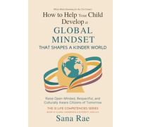 How to Help Your Child Develop a Global Mindset That Shapes a Kinder World: Raise Open-Minded, Respectful, and Culturally Aware Citizens of Tomorrow (The 12 Life Competencies)