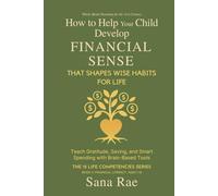 How to Help Your Child Develop Financial Sense That Shapes Wise Habits for Life: Teach Gratitude, Saving, and Smart Spending with Brain-Based Tools (The 12 Life Competencies)