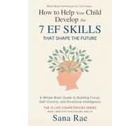 How to Help Your Child Develop the 7 EF Skills That Shape the Future: A Whole-Brain Guide to Building Focus, Self-Control, and Emotional Intelligence (For Ages 3-8) (The 12 Life Competencies)