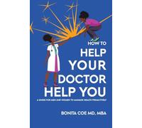 How to Help Your Doctor Help You: A Guide for Men and Women to Manage Health Proactively