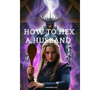 How to Hex a Husband:: A Grumpy Sunshine Fantasy Romance
