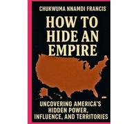 How to Hide an Empire: Uncovering America’s Hidden Power, Influence, and Territories (Law books)