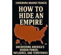 How to Hide an Empire: Uncovering America’s Hidden Power, Influence, and Territories (Law books)