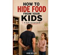 How to Hide Food from Your Kids: A Dad's Survival Guide