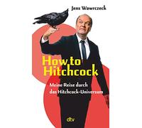 How to Hitchcock: Meine Reise durch das Hitchcock-Universum | Der 'Die drei ???'-Sprecher schreibt über die Kultfigur Alfred Hitchcock | mit Watch-List als Einstieg in das Hitchcock-Universum