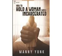 How to Hold A Woman while Incarcerated
