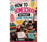 How to Homeschool Without Losing Your Mind: Real-Life Strategies for Teaching Teens Who’d Rather Be Doing Anything Else