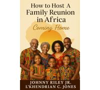 How to Host A Family Reunion in Africa: Coming Home