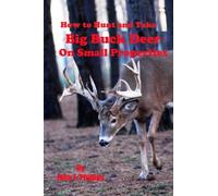 How to Hunt and Take Big Buck Deer on Small Properties