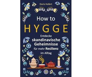 How to Hygge: Entdecke skandinavische Geheimnisse für mehr Resilienz im Alltag