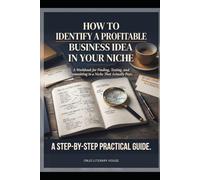 How to Identify a Profitable Business Idea in Your Niche: A Workbook for Finding, Testing, and Committing to a Niche That Will Actually Pay