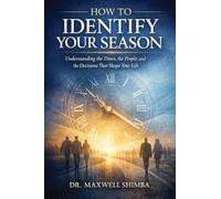 How to Identify Your Season: Understanding the Times, the People, and the Decisions That Shape Your Life