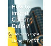 How to import Gold in Dubai?: Dubai the city of gold