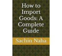 How to Import Goods: A Complete Guide